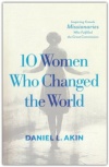 10 Women Who Changed the World -  Inspiring Female Missionaries Who Fulfilled the Great Commission